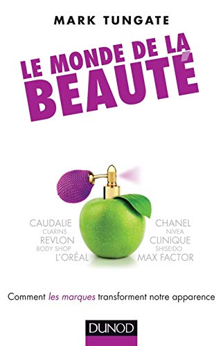 Le monde de la beauté : Comment les marques transforment notre apparence by Mark Tungate