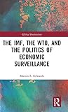 Martin Edwards, "The IMF, the WTO and the Politics of Economic Surveillance" (Routledge, 2018)