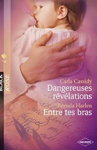 Book's Cover ofDangereuses révélations - Entre tes bras (Harlequin Black Rose)