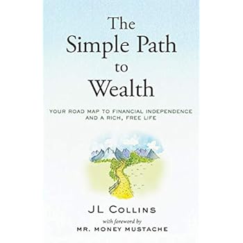 The Simple Path to Wealth: Your road map to financial independence and a rich, free life