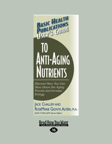 Basic Health Publications User's Guide to Anti-Aging Nutrients: Discover How You Can Slow Down the Aging Process and Increase Energy
