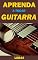 Livro Aprenda a Tocar Guitarra: Dicas Para Iniciantes na Guitarra - Aprenda Ainda Hoje a Tocar Guitarra (Musica Livro 2)