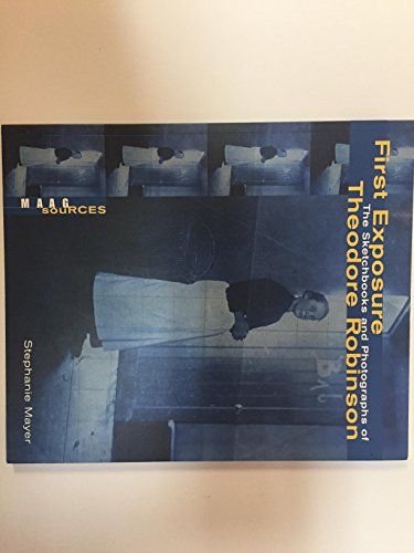 First Exposure: The Sketchbooks and Photographs of Theodore Robison