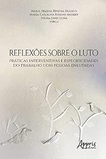 Livro Reflexões sobre o Luto: Práticas Interventivas e Especificidades do Trabalho com Pessoas Enlutadas
