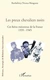 Les preux chevaliers noirs: Ces héros méconnus de la France (1939-1945) (French Edition) by Barthélémy Ntoma Mengome
