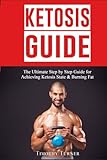Ketosis Guide: Step By Step Guide to Ketogenic Diet, Ketosis Diet Plan for Beginners & Keto Recipes by Timothy Turner