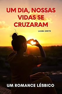 Livro Um dia, nossas vidas se cruzaram: UM ROMANCE LÉSBICO