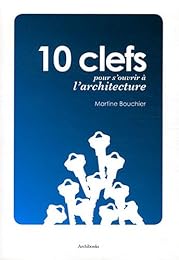 10 clefs pour s'ouvrir à l'architecture