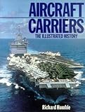 Aircraft Carriers: The Illustrated History by 