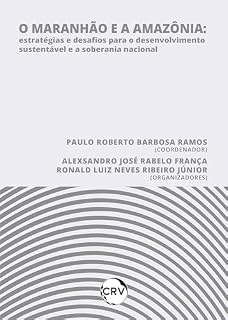 Livro O maranhão e a Amazônia: Estratégias e desafios para o desenvolvimento sustentável e a soberania nacional