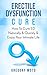 Erectile Dysfunction Cure: How To Cure ED Naturally & Quickly & Enjoy Your Intimate Life (Jelqing, Male Enhancement, ED Cure, Erectile Dysfunction, Infertility)