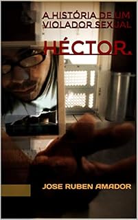 Livro HÉCTOR.: A HISTÓRIA DE UM VIOLADOR SEXUAL (Fique em casa lendo. Livro 1)
