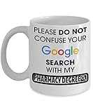 Funny Pharmacist Gifts For Women Or Men - Pharmacist Retirement Gift Idea - Funny Pharmacist Mug - Please Do Not Confuse Your Google Search With My Pharmacy Degree - pharmacy graduation gifts 11 OZ