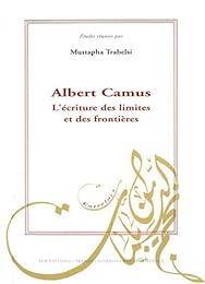Albert Camus, l'écriture des limites et des frontières
