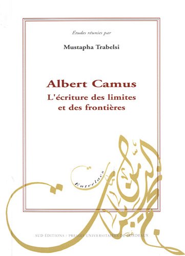 Albert Camus, l'écriture des limites et des frontières