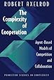 The Complexity of Cooperation: Agent-Based Models of Competition and Collaboration
