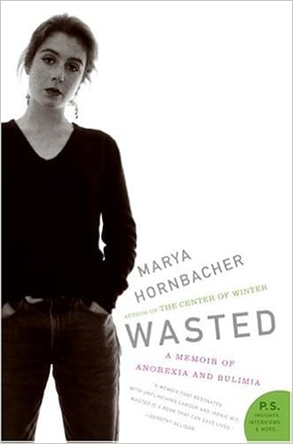 Wasted A Memoir Of Anorexia And Bulimia P S Hornbacher Marya 0971485808170 Amazon Com Books