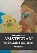 Amsterdam ti soffia fumo negli occhi (Italian Edition)