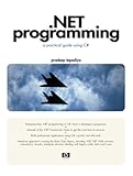 .NET Programming: A Practical Guide Using C# by
