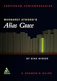 Margaret Atwood's Alias Grace: A Reader's Guide (Continuum Contemporaries) by