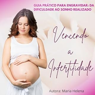 Livro Vencendo a Infertilidade: Guia Prático Para Engravidar: Da Dificuldade ao Sonho Realizado