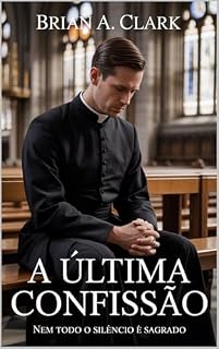 Livro A Útima Confissão: Nem Todo o Silêncio É Sagrado