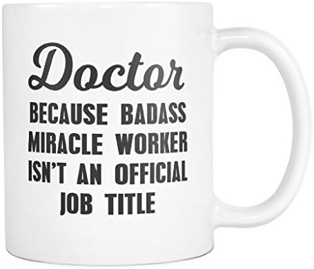 Doctor Because Badass Miracle Worker Isn't An Official Job Title Mug Medical School Graduation Gifts, 11oz Coffee Mugs