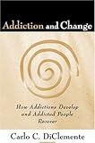 Addiction and Change: How Addictions Develop and Addicted People Recover