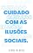Livro Cuidado com as ilusões sociais.: Aprendendo a perceber a realidade em meio a uma sociedade repleta de enganos.