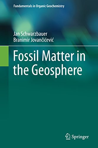 Fossil Matter in the Geosphere (Fundamentals in Organic Geochemistry)