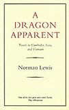 Dragon Apparent: Travels in Cambodia, Laos and Vietnam by Norman Lewis (1982-04-22) by Norman Lewis