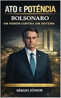 ATO E POTÊNCIA : BOLSONARO - UM HOMEM CONTRA UM SISTEMA
