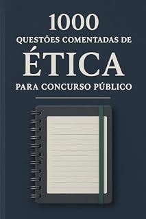 1000 Questões Comentadas de Ética Para Concurso Público
