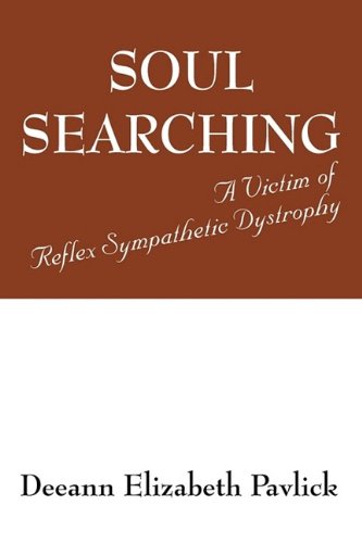 Soul Searching: A Victim of Reflex Sympathetic Dystrophy by Deeann Elizabeth Pavlick