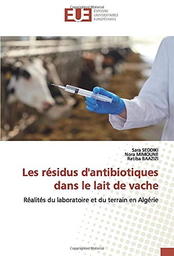 Les Residus D Antibiotiques Dans Le Lait De Vache Realites Du Laboratoire Et Du Terrain En Algerie French Edition Seddiki Sara Mimoune Nora Baazizi Ratiba Amazon Com Books