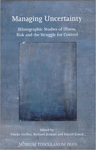 Managing Uncertainty Ethnographic Studies Of Illness Risk - 