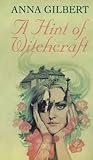 Front cover for the book A Hint of Witchcraft by Anna Gilbert