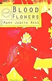 Blood Flowers by Mary Judith Ress