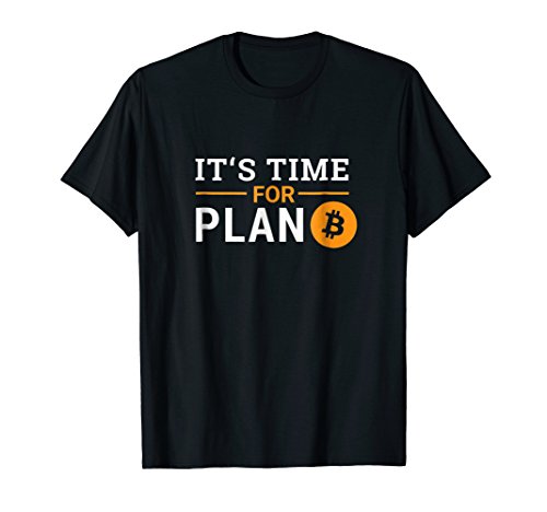 It's time for Plan B Bitcoin T-Shirt