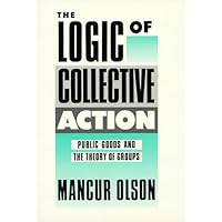 The Logic of Collective Action: Public Goods and the Theory of Groups (Economic Studies) (Harvard Economic Studies) by M Olso