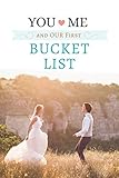 You + Me and Our First Bucket List: A Bucket List Journal for Newlywed Couples (You + Me and Our Bucket List) by William & Lisa Bennett