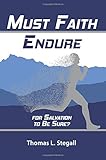 Must Faith Endure for Salvation to Be Sure?: A Biblical Study of the Perseverance Versus Preservatio by Thomas L. Stegall