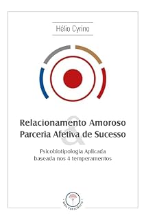 Livro Relacionamento amoroso & parceria afetiva de sucesso: Psicobiotipologia aplicada baseada nos 4 temperamentos