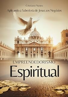 Livro Empreendedorismo Espiritual : Aplicando a Sabedoria de Jesus aos Negócios