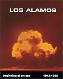 Los Alamos : Beginning of an Era, 1943-1945, Los Alamos Scientific Laboratory Public Relations Staff, 0941232077