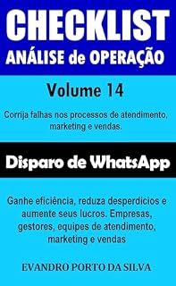 Livro Disparo de WhatsApp. Volume 14. CheckList Análise de Operação. Com mais de 1.000 pontos para um negócio mais eficiente e lucrativo: Corrija falhas nos ... de atendimento, Mkt e Vendas Livro 5)
