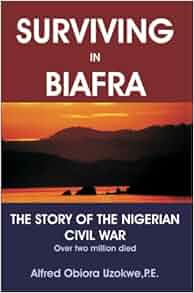 Amazon Com Surviving In Biafra The Story Of The Nigerian