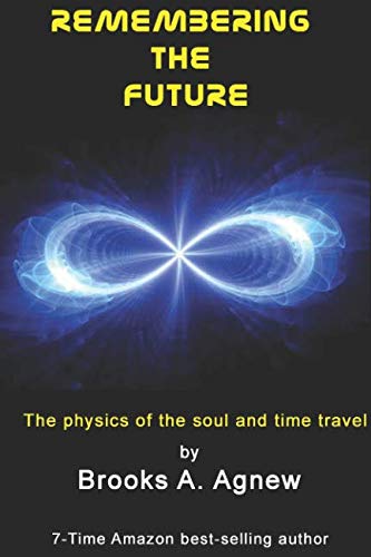 Remembering the Future: The Physics of the Soul and Time Travel