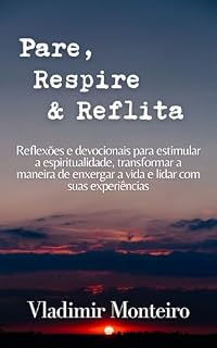 Livro Pare, Respire e Reflita: Reflexões e devocionais para estimular a espiritualidade, transformar a maneira de enxergar a vida e lidar com suas experiências