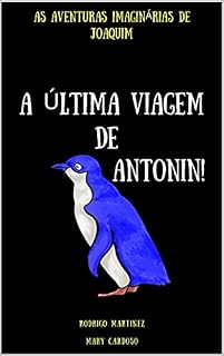 Livro A Última Viagem de Antonin! (As Aventuras Imaginárias de Joaquim. Livro 3)
